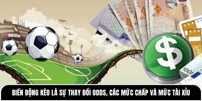 Vì sao biến động tỷ lệ kèo lại khiến nhiều người thua cược? 1 Biến động kèo là sự thay đổi odds, các mức chấp và mức tài xỉu