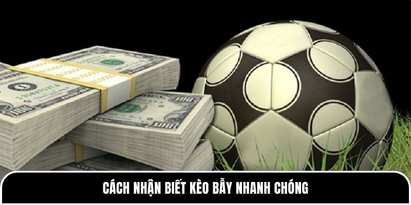 Cách nhận biết kèo bẫy nhanh chóng 