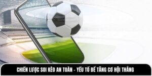 Chiến Lược Soi Kèo An Toàn