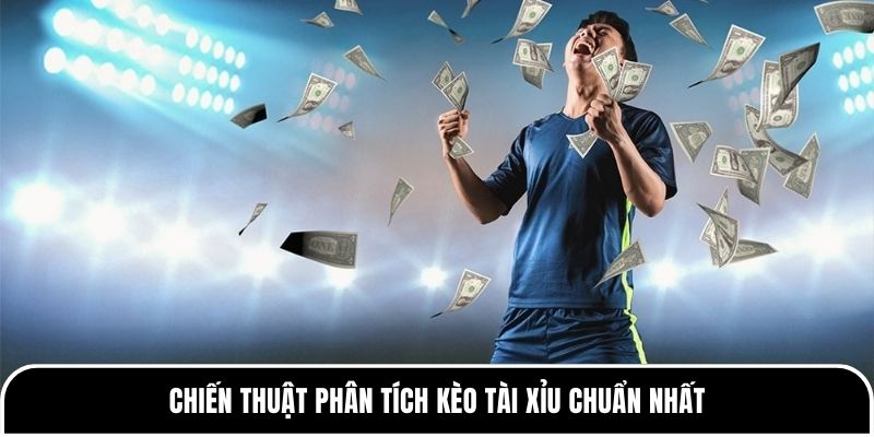 Chiến thuật phân tích kèo Tài Xỉu chuẩn nhất