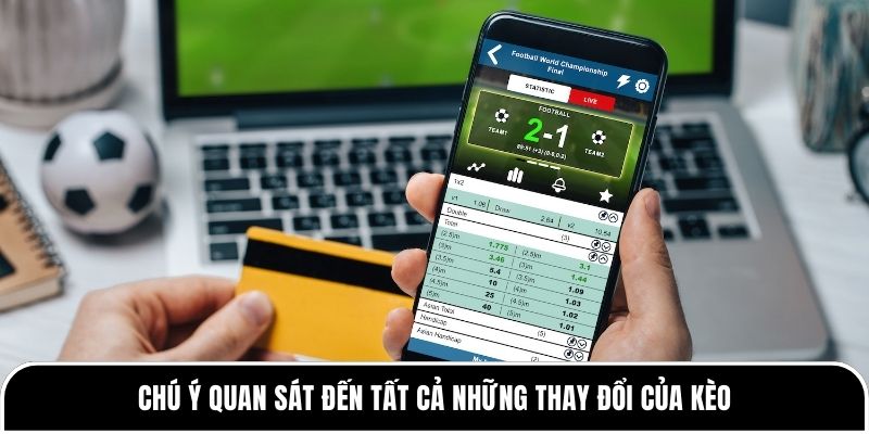 Đọc Biến Động Tỷ Lệ Kèo - Cách Nhận Biết Chính Xác 3 Chú ý quan sát đến tất cả những thay đổi của kèo