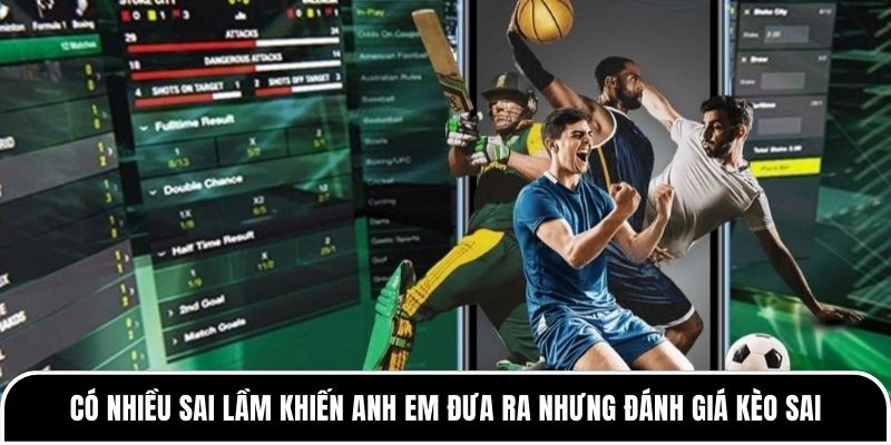 Khám phá những yếu tố ảnh hưởng đến tỷ lệ kèo cá cược bóng đá 4 Có nhiều sai lầm khiến anh em đưa ra nhưng đánh giá kèo sai