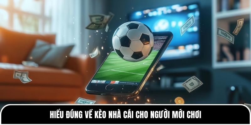 Kèo nhà cái là gì? Hướng dẫn cách đọc kèo chuẩn xác nhất 1 Hiểu đúng về kèo nhà cái cho người mới chơi