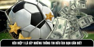 Kèo hiệp 1 là gì