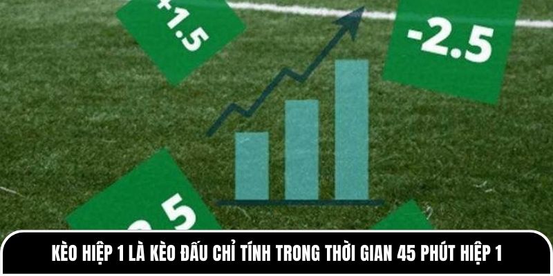 Kèo hiệp 1 là gì? Những thông tin hữu ích bạn cần biết 1 Kèo hiệp 1 là kèo đấu chỉ tính trong thời gian 45 phút hiệp 1