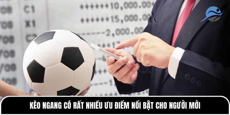 Kèo ngang là gì? Khi nào nên chơi kèo ngang? 2 Kèo ngang có rất nhiều ưu điểm nổi bật cho người mới