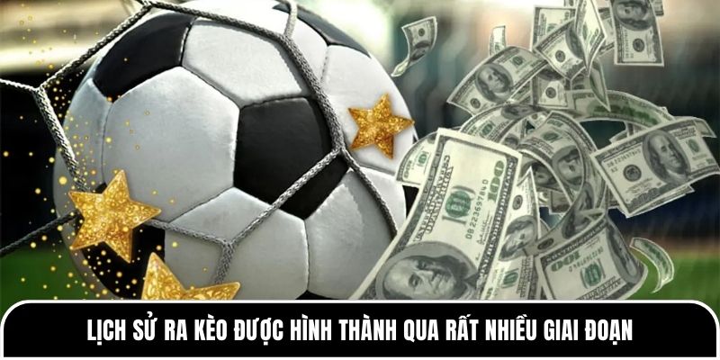 Vì sao nên tìm hiểu về lịch sử ra kèo bóng đá? 1 Lịch sử ra kèo được hình thành qua rất nhiều giai đoạn