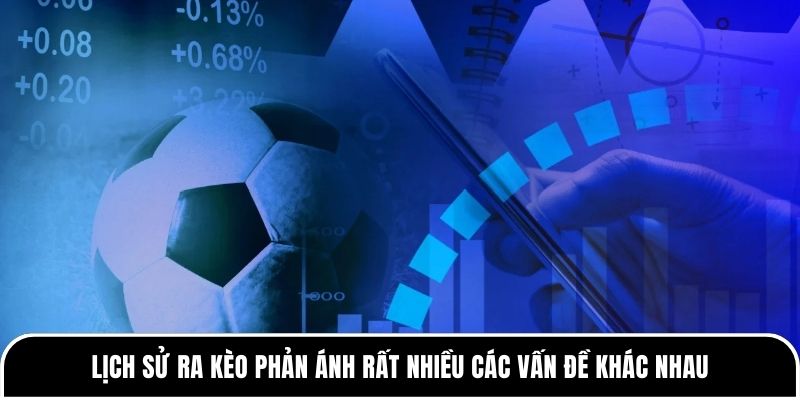 Vì sao nên tìm hiểu về lịch sử ra kèo bóng đá? 2 Lịch sử ra kèo phản ánh rất nhiều các vấn đề khác nhau