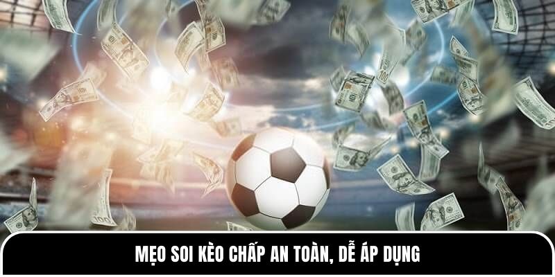 Kèo chấp là gì? Giải thích chuẩn xác nhất từ Tylekeo88 4 Mẹo soi kèo chấp an toàn, dễ áp dụng