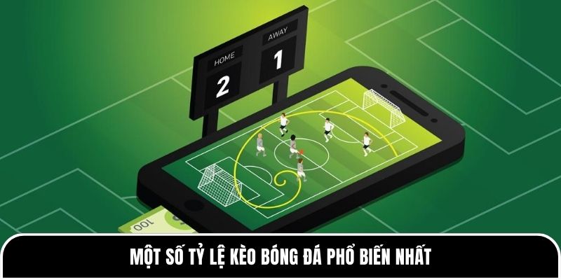 Một số tỷ lệ kèo bóng đá phổ biến nhất