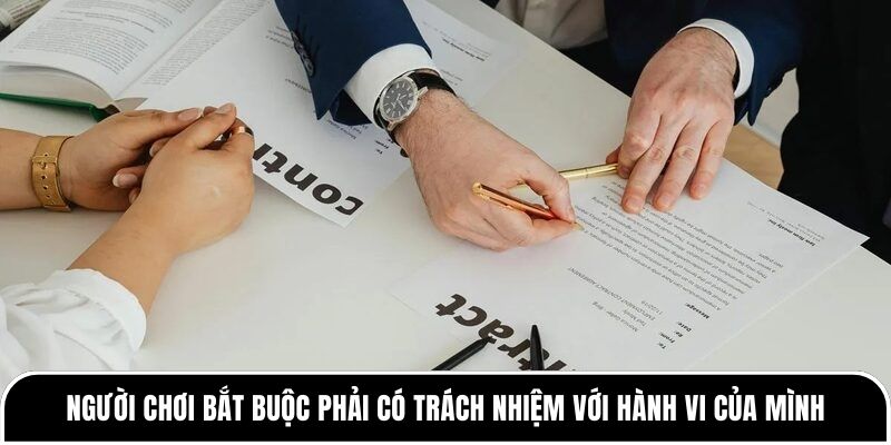 Người chơi bắt buộc phải có trách nhiệm với hành vi của mình