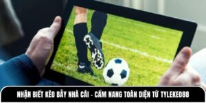 Nhận Biết Kèo Bẫy Nhà Cái
