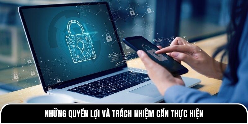 Những quyền lợi và trách nhiệm cần thực hiện 