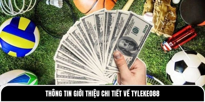 Giới thiệu Tylekeo88 - Cung cấp tỷ lệ kèo nhanh, chính xác 1 Thông tin giới thiệu chi tiết về Tylekeo88
