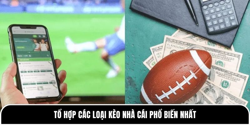 Kèo nhà cái là gì? Hướng dẫn cách đọc kèo chuẩn xác nhất 3 Tổ hợp các loại kèo nhà cái phổ biến nhất