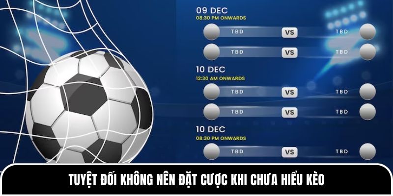 Kinh nghiệm phân tích tỷ lệ kèo dành cho các tân thủ 4 Tuyệt đối không nên đặt cược khi chưa hiểu kèo