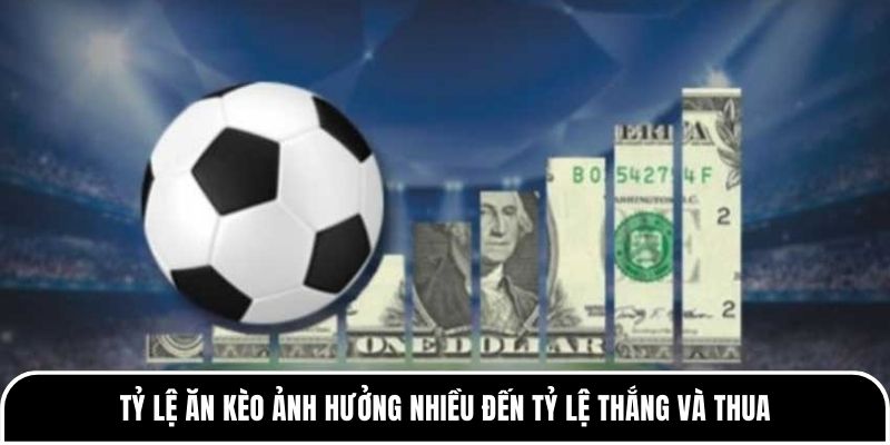 Tỷ lệ ăn kèo là gì? Hiểu đúng để cá cược hiệu quả hơn 2 Tỷ lệ ăn kèo ảnh hưởng nhiều đến tỷ lệ thắng và thua