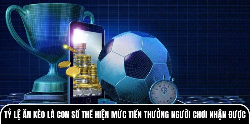 Tỷ lệ ăn kèo là gì? Hiểu đúng để cá cược hiệu quả hơn 1 Tỷ lệ ăn kèo chính là con số thể hiện mức tiền thưởng người chơi nhận được