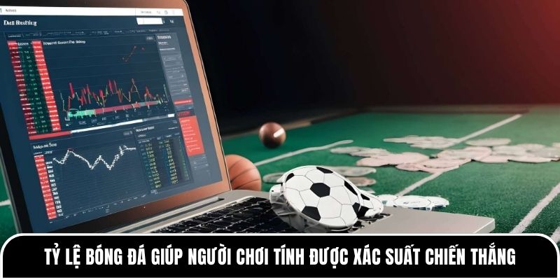 Tỷ lệ bóng đá giúp người chơi tính được xác suất chiến thắng