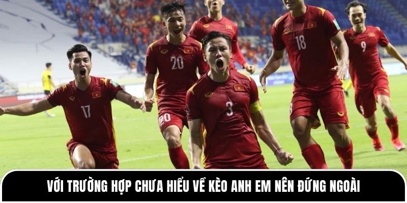 Kinh nghiệm phân tích tỷ lệ kèo dành cho các tân thủ 2 Với trường hợp chưa hiểu về kèo anh em nên đứng ngoài