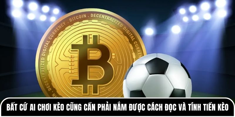 Bất cứ ai chơi kèo cũng cần phải nắm được cách đọc và tính tiền kèo