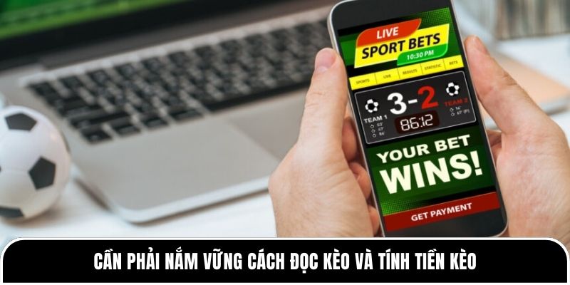 Cần phải nắm vững cách đọc kèo và tính tiền kèo