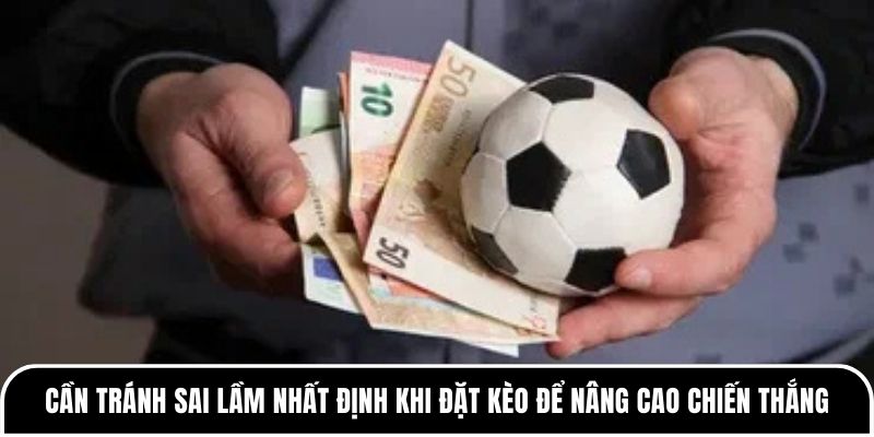 Kèo 1 trái là gì? Hướng dẫn cách chơi an toàn cho người mới 4 Cần tránh những sai lầm nhất định khi đặt kèo để nâng cao chiến thắng