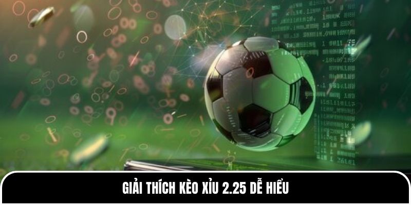 Giải thích kèo Xỉu 2.25 dễ hiểu
