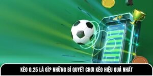 Kèo 0.25 là gì