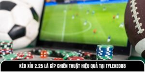 Kèo Xỉu 2.25