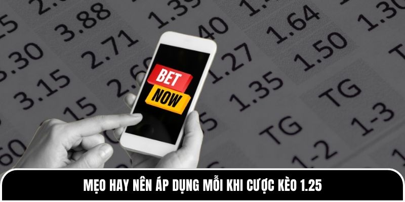 Kèo 1.25 là gì? Giải thích về kèo dễ hiểu cho người mới 4 Mẹo hay nên áp dụng mỗi khi cược kèo 1.25