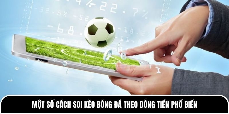 Soi Kèo Theo Dòng Tiền - Nắm Vững Công Thức Cùng Tylekeo88 2 Một số cách soi kèo bóng đá theo dòng tiền phổ biến