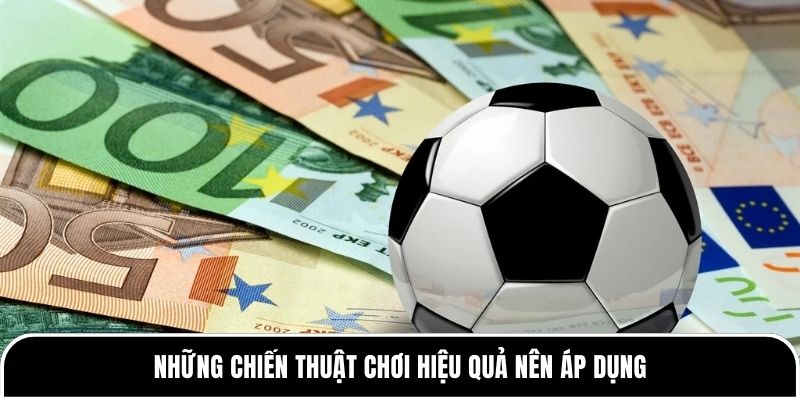 Những chiến thuật chơi hiệu quả nên áp dụng 