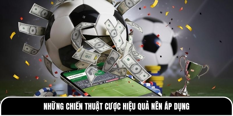 Những chiến thuật cược hiệu quả nên áp dụng 