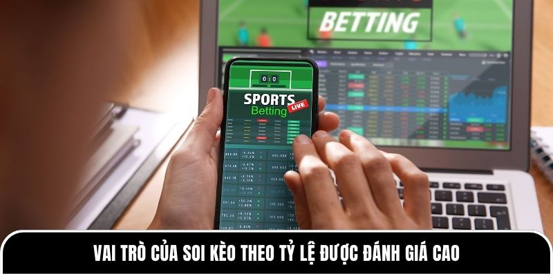 Soi Kèo Theo Tỷ Lệ - Phân Tích và Kinh Nghiệm Đặt Cược 1 Vai trò của soi kèo theo tỷ lệ được đánh giá cao
