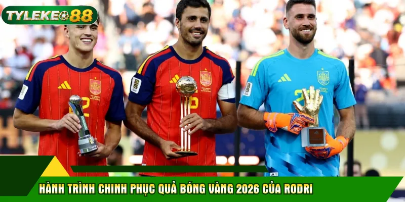 Hành trình chinh phục Quả bóng vàng 2026 của Rodri