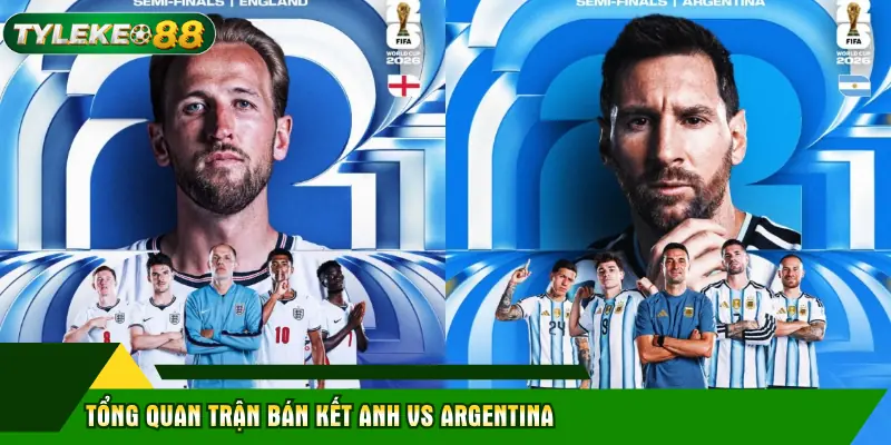 Tổng quan trận bán kết Anh vs Argentina